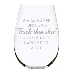 C & M Personal Gifts A Wise Woman Once Said "F*ck this sh*t" Stemless Wine Glass (1 Piece) 17 Ounces, Gag Gifts for Women, Funny Christmas gift, Amazing Laser Engraved tumbler for Ladies, Made in USA